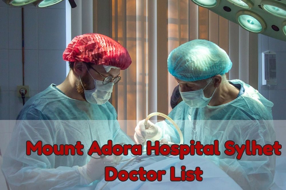 Mount Adora Hospital Sylhet Doctor List