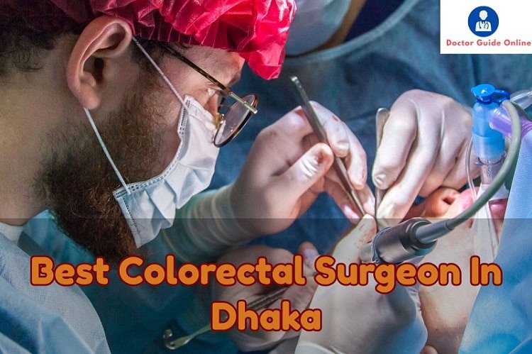 Best Colorectal Surgeon In Dhaka